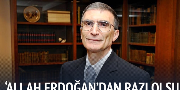 Aziz Sancar: Allah Erdoğan'dan razı olsun