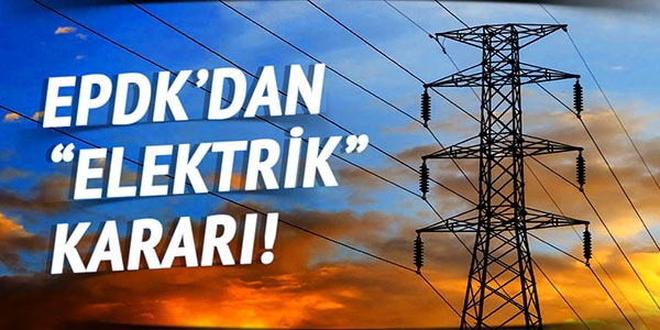 EPDK'dan elektrik kararı