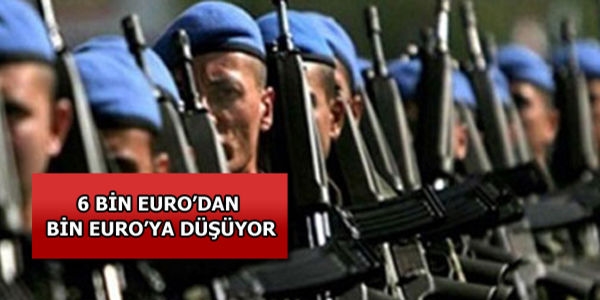 Dövizli askerlik bin EURO'ya düşüyor
