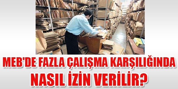 MEB'de fazla çalışma karşılığında nasıl izin verilir?