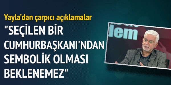 Seçilen Cumhurbaşkanı sembolik olmaz
