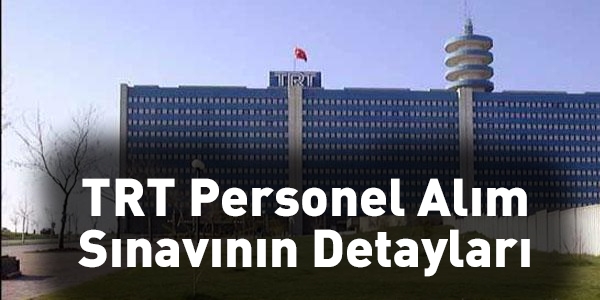 TRT Personel Alım Sınavının Detayları Açıklandı
