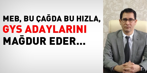 MEB, hızlı olmazsa, GYS adaylarını mağdur eder