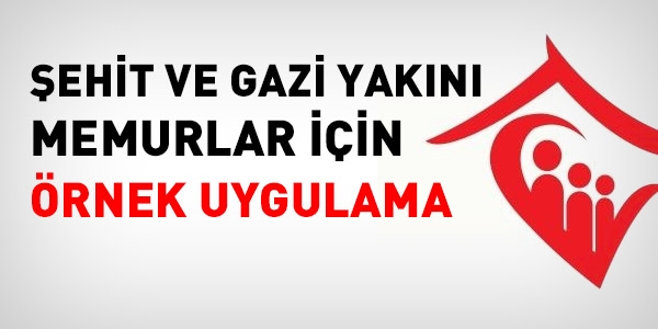 Şehit ve gazi yakını memurlar için örnek uygulama