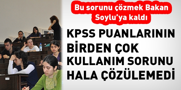 KPSS puanlarnn birden fazla kullanm sorunu hala zm bekliyor