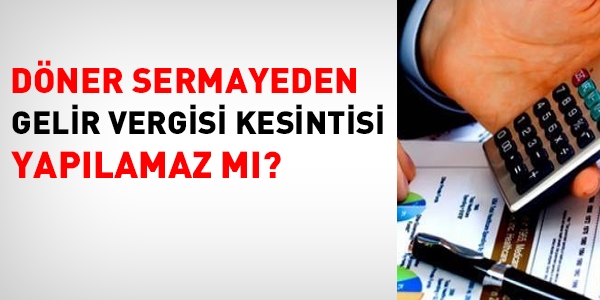 Dner sermayeden gelir vergisi kesintisi yaplamaz m?