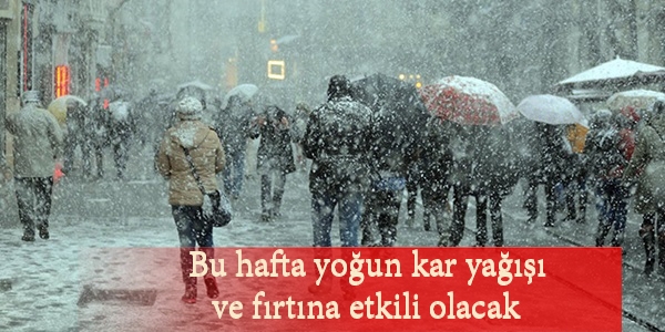Bu hafta yoğun kar yağışı ve fırtına etkili olacak
