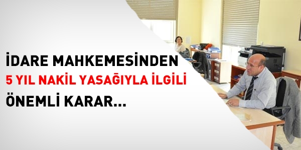 5 yıl nakil yasağı mahkemeden döndü
