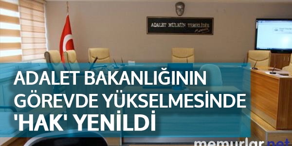 Adalet'in görevde yükselmesinde 'hak' yenildi