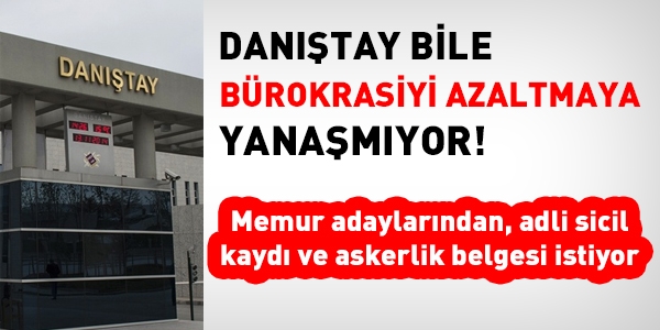 Danıştay, kendi yapması gereken teyidi, adaylara yaptırıyor