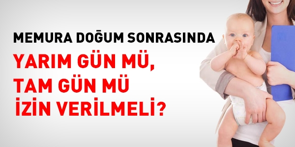 Memura, doğum sonrasında tam gün izin verilmeli