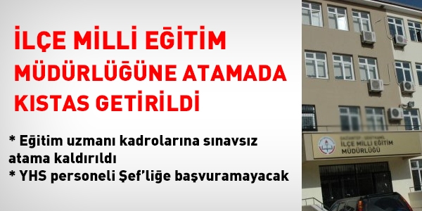 İlçe Milli Eğitim Müdürlüğüne atamada kıstas getirildi
