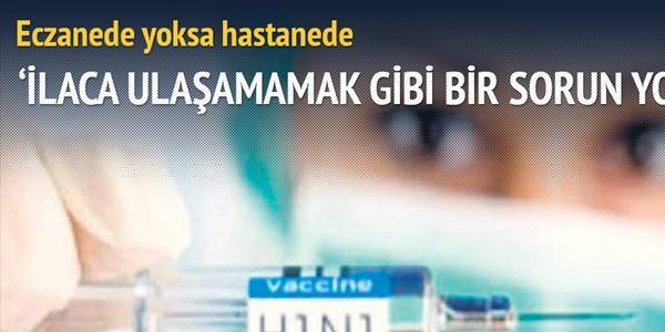 İlaca ulaşamamak gibi bir sorun yok