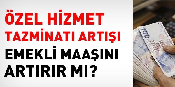 Özel hizmet tazminatı artışı, emekli aylığını artırır mı?
