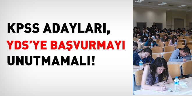 KPSS'ye girecek adaylar YDS'ye bavurmay unutmamal