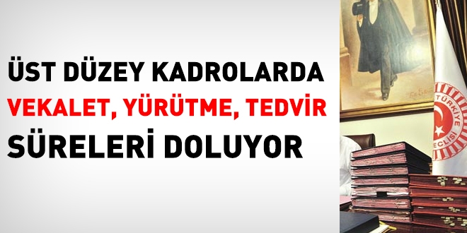 Üst düzey kadrolardaki vekalet görevleri sona eriyor