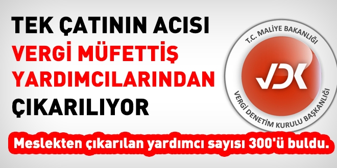 Tek çatının acısı vergi müfettiş yardımcılarından çıkarılıyor