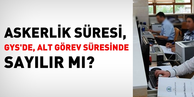 Askerlik süresi, GYS'de, alt görev süresinden sayılır mı?