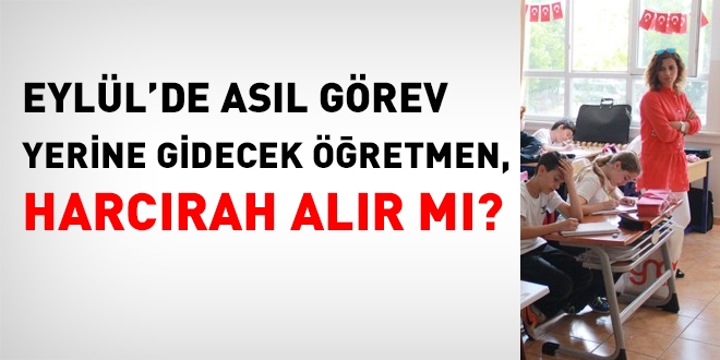 Eylül'de asıl görev yerine gidecek öğretmene harcırah verilir mi?