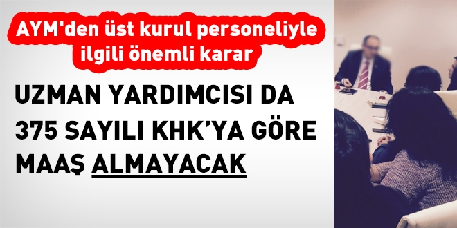 Üst kuruldaki uzman yardımcısı da 375'e göre maaş almayacak