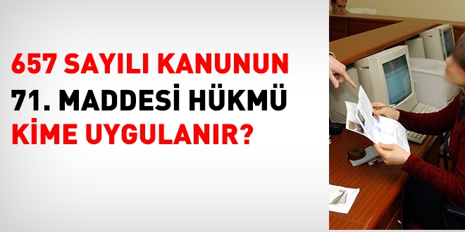 657 sayılı Kanunun 71. maddesi hükmü kime uygulanır?