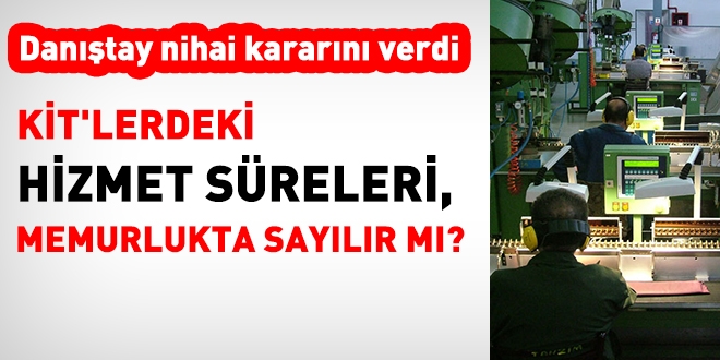 KİT'lerdeki hizmet süreleri, memurlukta sayılır mı?