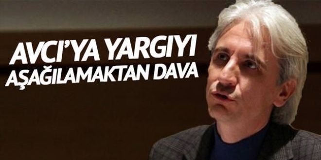 Gültekin Avcı'ya yargıyı aşağılamaktan dava