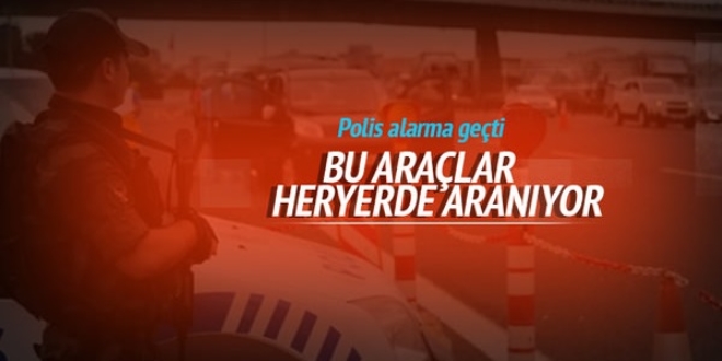 Polise uyarı: Bu 20 araç her yerde aranıyor!