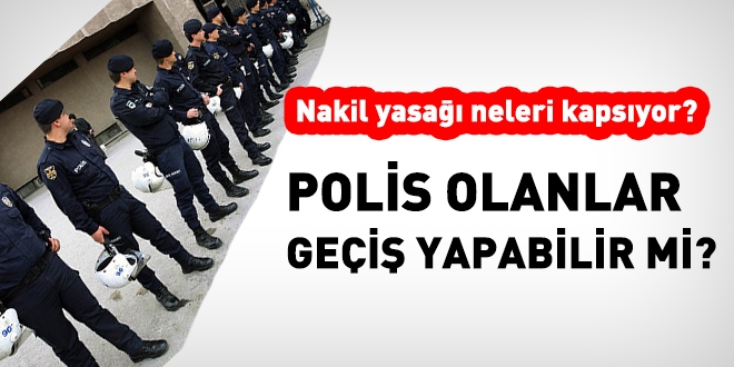 Polis olan kişi için, nakil yasağı neleri kapsıyor?
