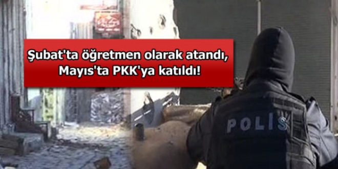 Şubat'ta öğretmen olarak atandı, PKK'ya katıldı!