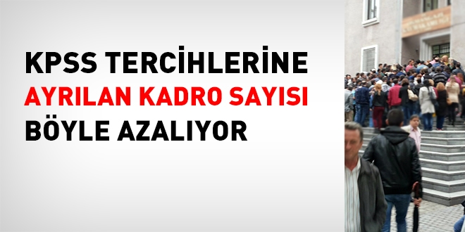 Merkezi KPSS tercihlerine ayrlan kadro says her geen yl azalyor