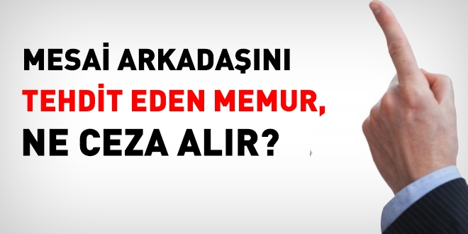 Mesai arkadaşını tehdit eden ne ceza alır?
