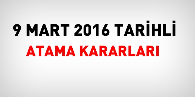 9 Mart 2016 tarihli atama kararlar