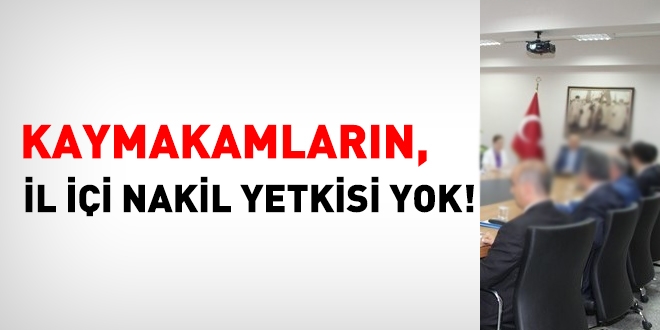 Kaymakam'ın il içi nakil yetkisi yok