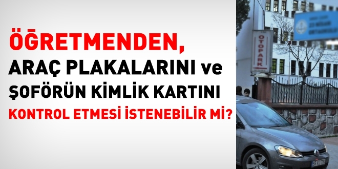 Öğretmene, okula gelen araç plakalarını kontrol etme görevi verilebilir mi?