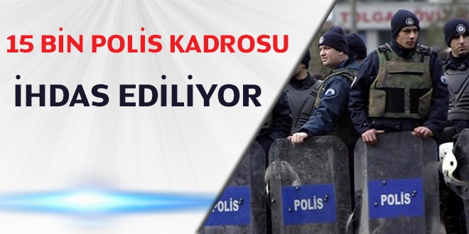 15 bin polis kadrosu ihdas ediliyor