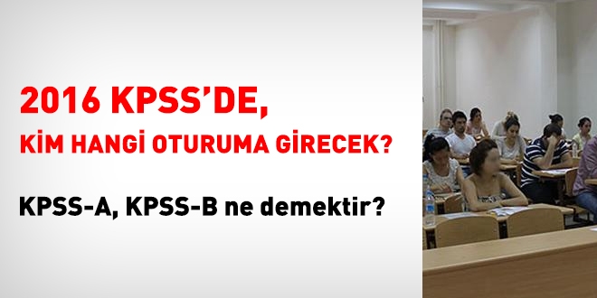 KPSS'de kimler hangi oturumlara girecek? (A grubu, B grubu, PMYO, retmenlik, Din hizmetleri)