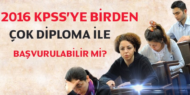 2016 KPSS'ye birden ok diploma ile bavurulabilir mi?