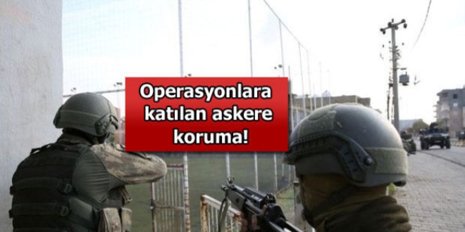 Operasyonlara katılan askere yasal koruma