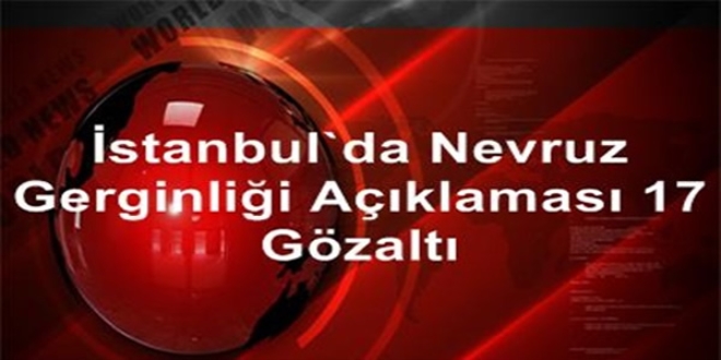 İstanbul'da nevruz gerginliği: 17 gözaltı