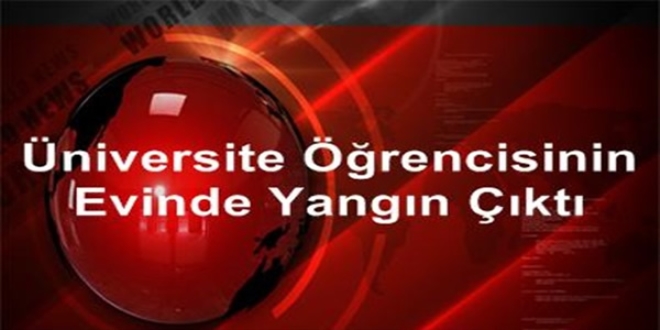 Üniversite öğrencisinin evinde yangın çıktı
