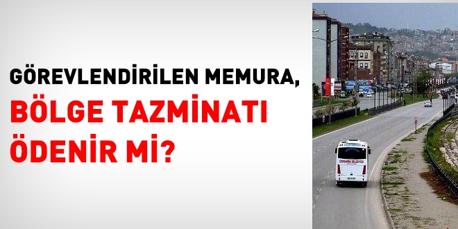 Görevlendirilen memura, bölge tazminatı ödenir mi?