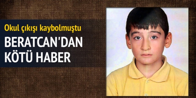 Kayıp Beratcan'ın cesedi bulundu