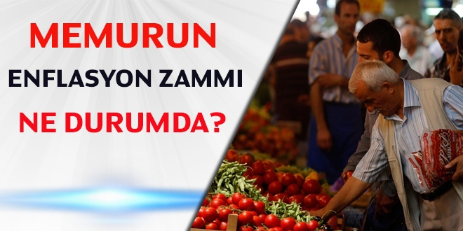 Memurun enflasyon zammı ne durumda?