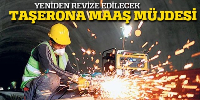 Taşeron maaşları yeniden revize edilecek