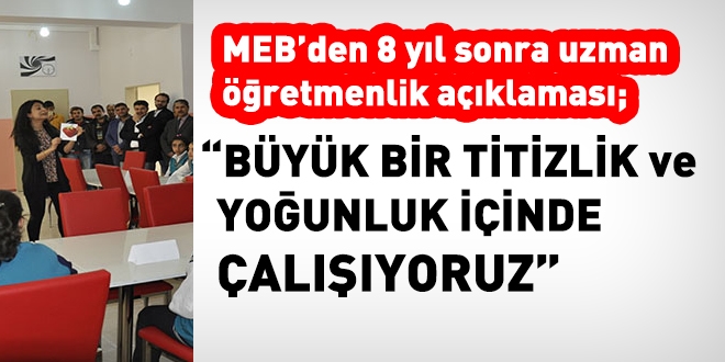 MEB; uzman öğretmenlik çalışmaları 8 yıldır büyük bir titizlik ve yoğunluk içinde sürdürülüyor