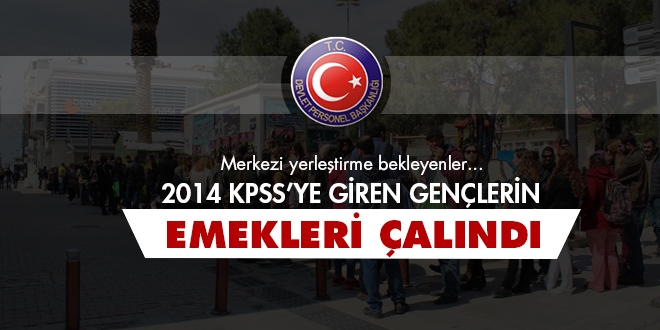 2014 KPSS'ye girenlerin emekleri zayi edildi