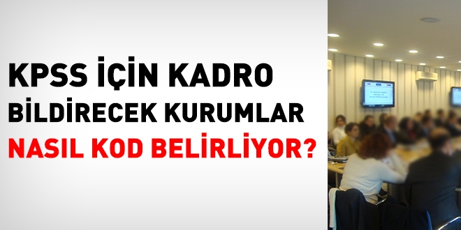 KPSS iin kadro bildirecek kurumlar, nasl kod belirliyor?