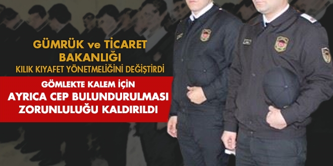 Gümrük Bakanlığı, kıyafet yönetmeliğinde neleri değiştirdi?