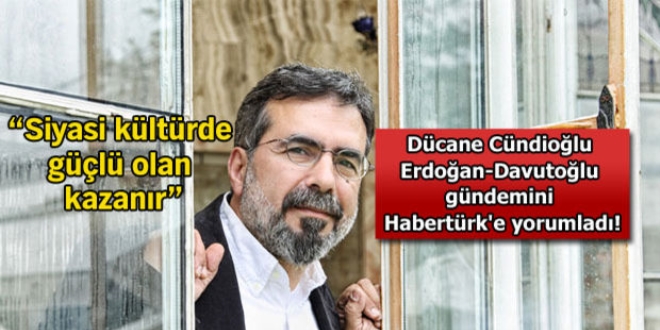 Dücane Cündioğlu: Siyasi kültürde güçlü olan kazanır